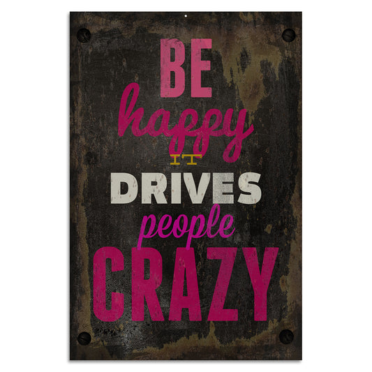 Blechschild - Be Happy It Drives People Crazy