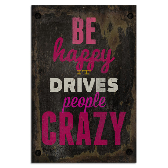 Queen Kerosin Blechschild - Be Happy It Drives People Crazy