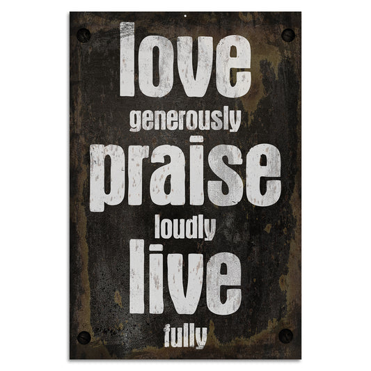 Blechschild - Love Generously Praise Loudly Live Fully
