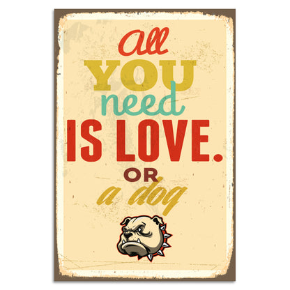 Blechschild - All You Need Is Love Or A Dog