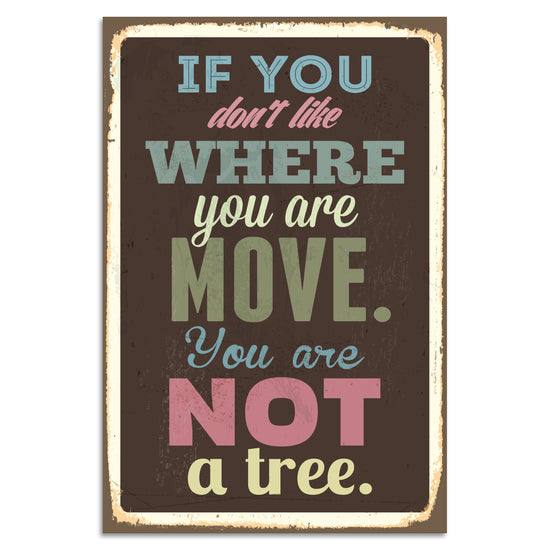 Queen Kerosin Blechschild - If You Dont Like Where You Are Move. You Are Not A Tree