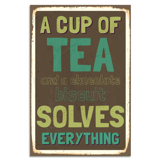 Blechschild - A Cup Of Tea And A Chocolate Biscuit Solves Everything