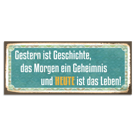 Queen Kerosin Blechschild - Gestern ist Geschichte, das Morgen ein Geheimnis und HEUTE ist das Leben!