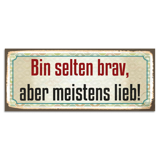 Queen Kerosin Blechschild - Bin selten brav, aber meistens lieb!