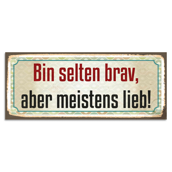 Queen Kerosin Blechschild - Bin selten brav, aber meistens lieb!