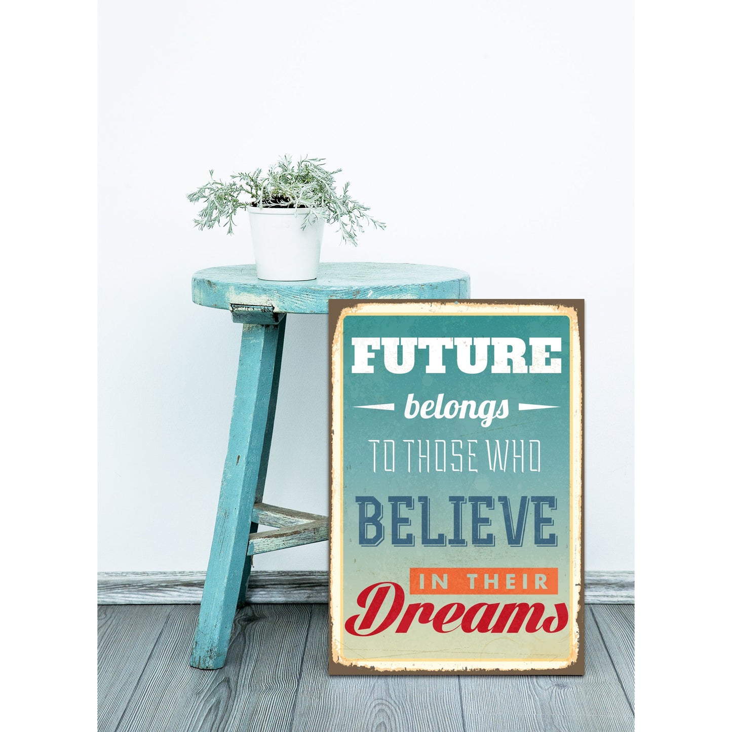 Blechschild - Future Belongs To Those Who Believe In Their Dreams Wohnbeispiel