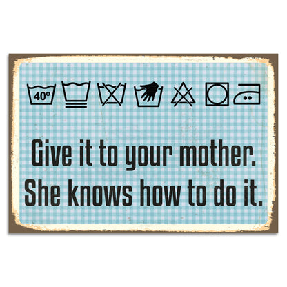 Blechschild - Give It To Your Mother. She Knows Hot To Do It.