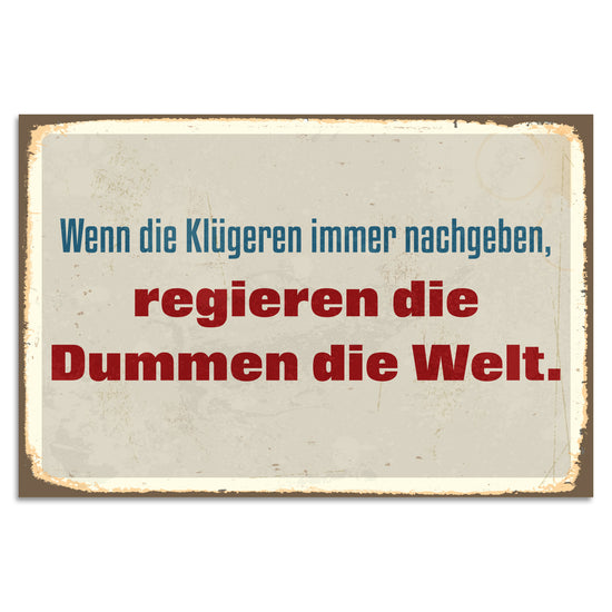 Queen Kerosin Blechschild - Wenn die Klügeren immer nachgeben, regieren die Dummen die Welt