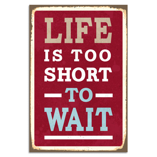 Blechschild - Life Is Too Short To Wait