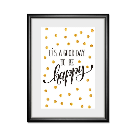 Rahmenbild - Its A Good Day To Be Happy