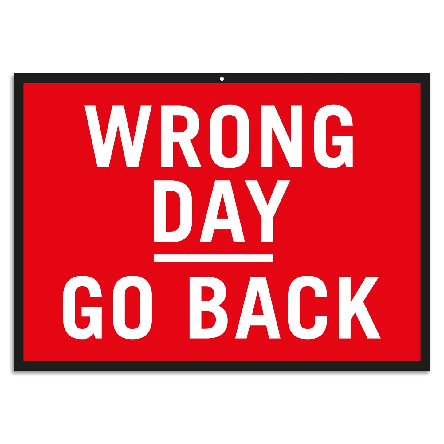 Blechschild Wrong Day - Go Back