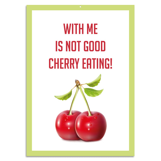 Blechschild - With me is not good cherry eating!