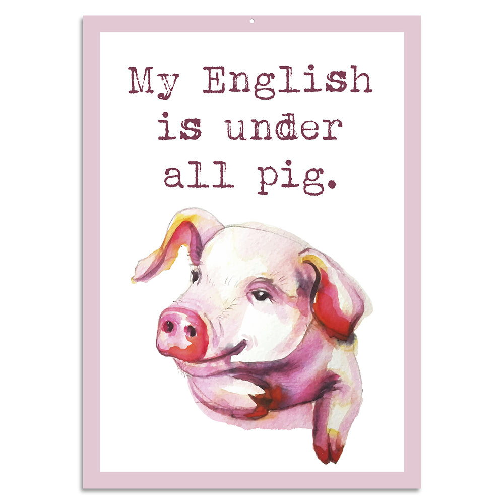 Blechschild - My English is under all pig.