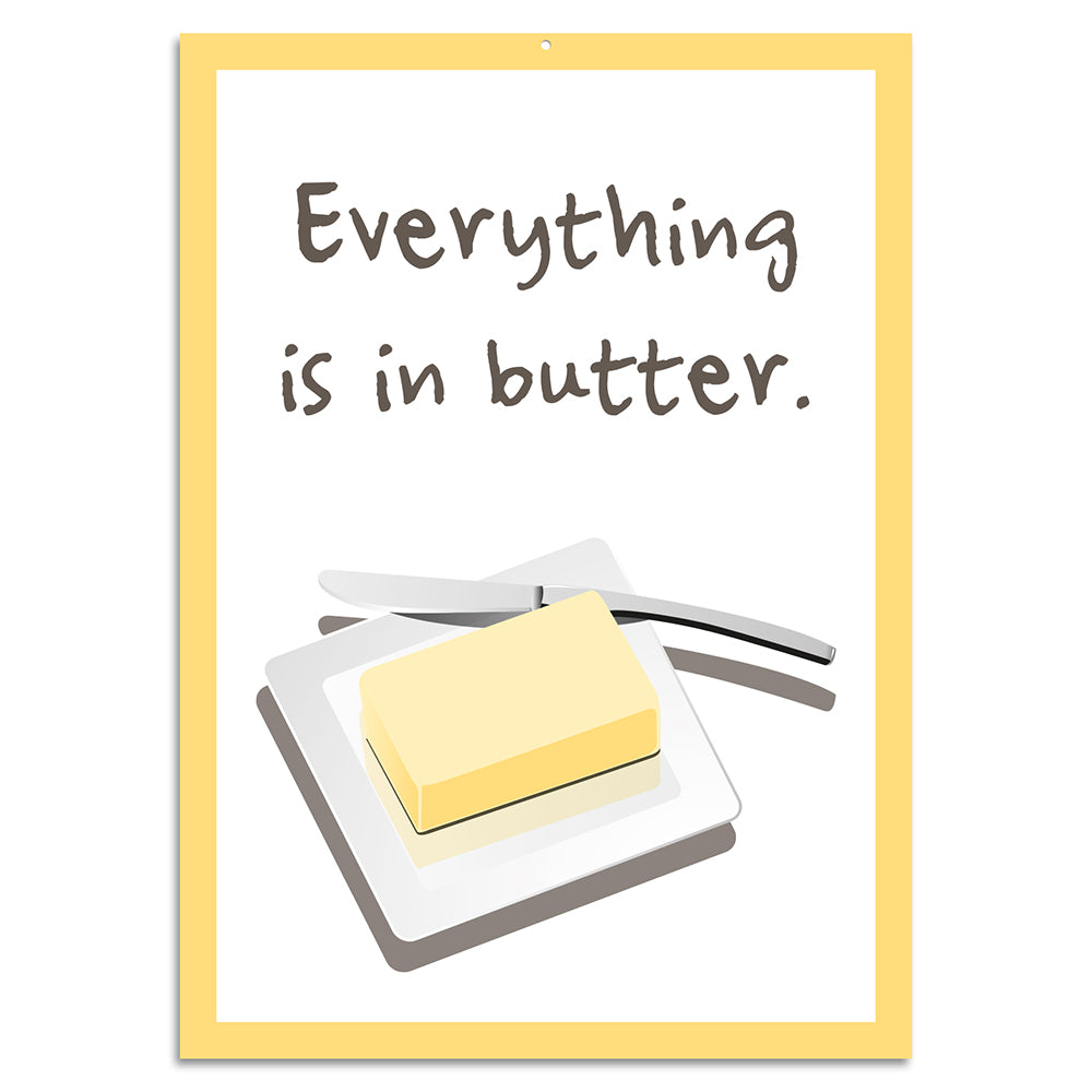 Blechschild - Everything is in butter.