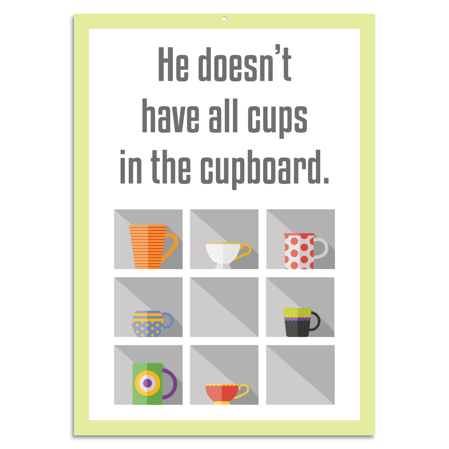 Blechschild - He doesnt have all cups in the cupboard.